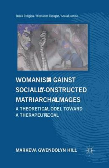 Picture of Womanism against Socially Constructed Matriarchal Images: A Theoretical Model toward a Therapeutic Goal