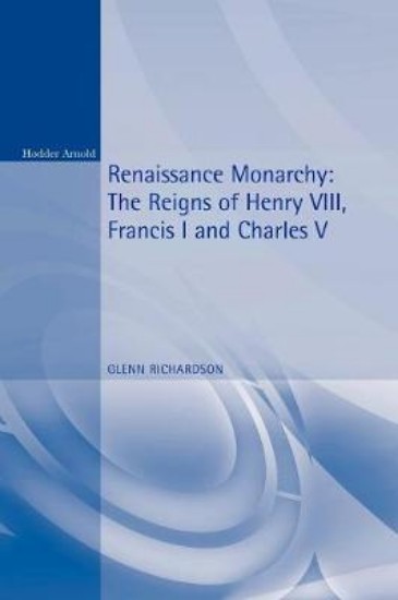 Picture of Renaissance Monarchy: The Reigns of Henry VIII, Francis I and Charles V
