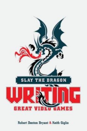 Picture of Slay the Dragon: Writing Great Stories for Video Games