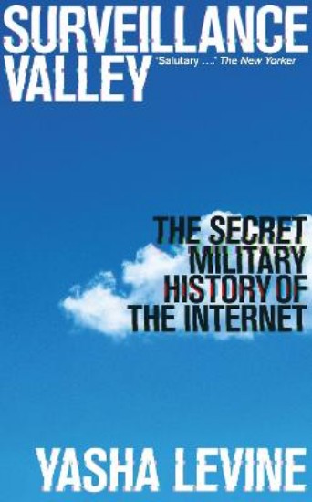 Picture of Surveillance Valley: The Secret Military History of the Internet