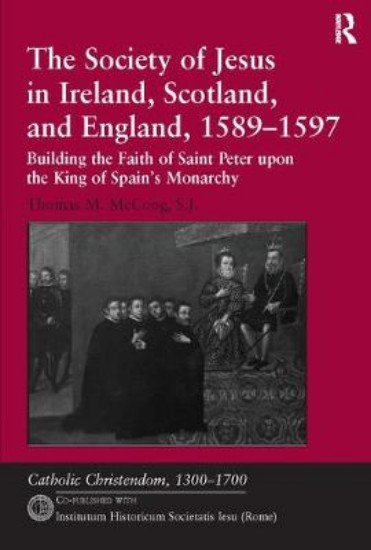 Picture of Society of Jesus in Ireland, Scotland, and England, 1589-1597: Building the Faith of Saint Peter upon the King of Spain's Monarchy