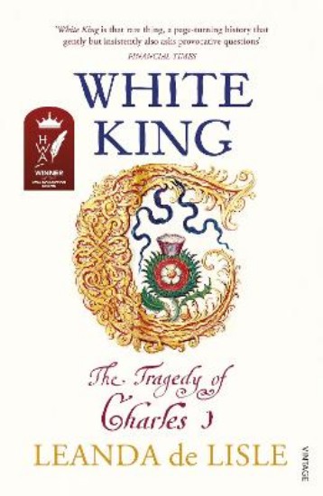 Picture of White King: Charles I, Traitor, Murderer, Martyr