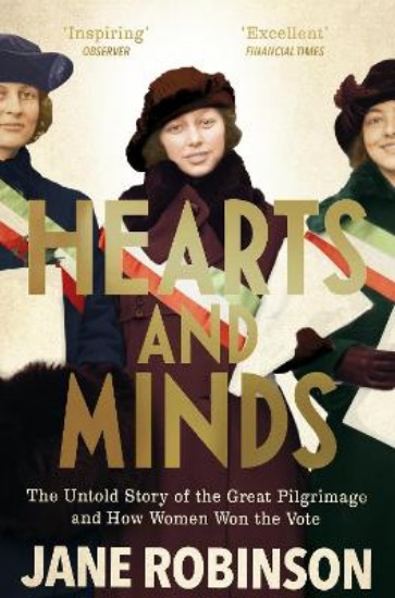Picture of Hearts And Minds: The Untold Story of the Great Pilgrimage and How Women Won the Vote