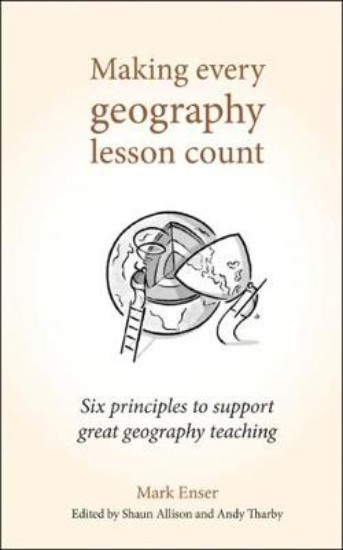 Picture of Making Every Geography Lesson Count: Six principles to support great geography teaching