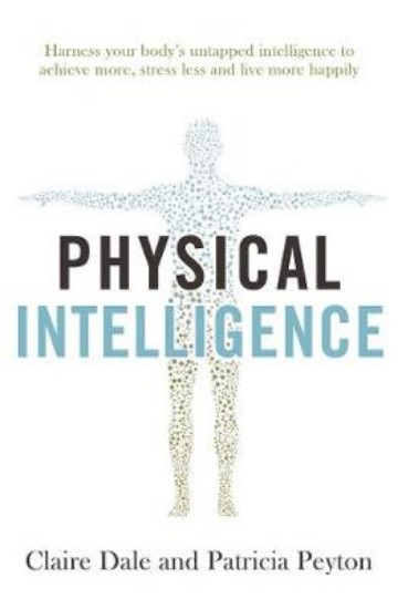 Picture of Physical Intelligence: Harness your body's untapped intelligence to achieve more, stress less and live more happily