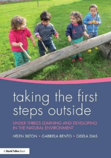 Picture of Taking the First Steps Outside: Under threes learning and developing in the natural environment