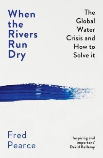 Picture of When the Rivers Run Dry: The Global Water Crisis and How to Solve It