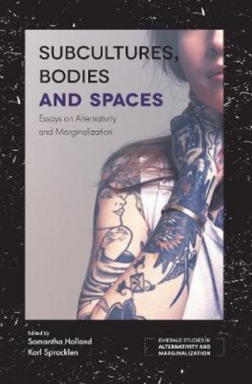 Picture of Subcultures, Bodies and Spaces: Essays on Alternativity and Marginalization
