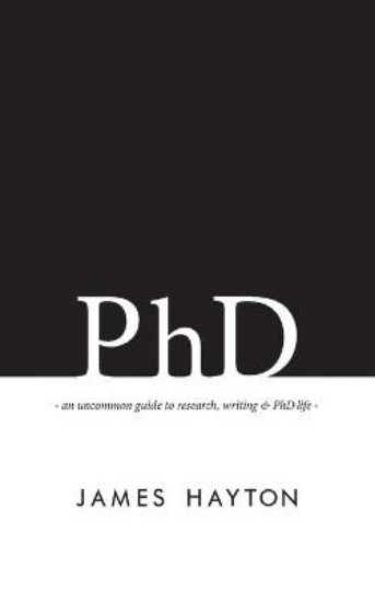 Picture of PhD: An Uncommon Guide to Research, Writing & PhD Life