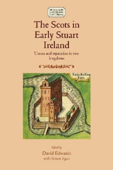 Picture of Scots in Early Stuart Ireland: Union and Separation in Two Kingdoms