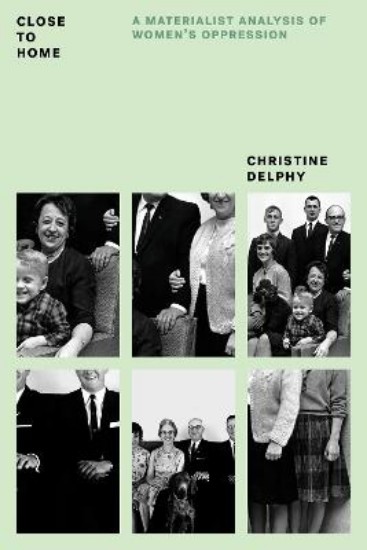 Picture of Close to Home: A Materialist Analysis of Women's Oppression