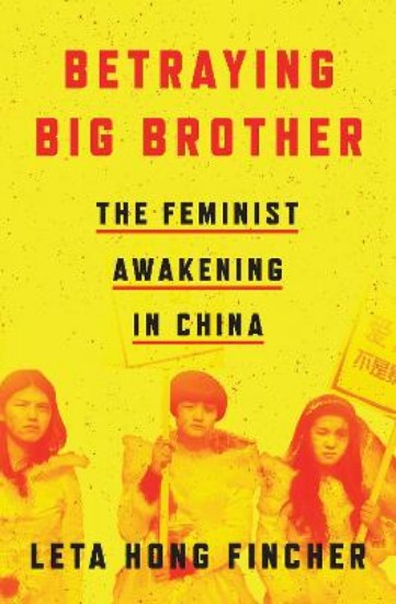 Picture of Betraying Big Brother: The Feminist Awakening in China