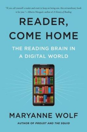 Picture of Reader, Come Home: The Reading Brain in a Digital World
