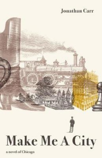 Picture of Make Me A City: a novel of Chicago