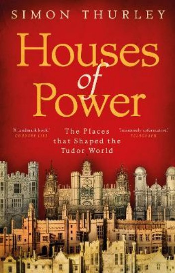 Picture of Houses of Power: The Places that Shaped the Tudor World