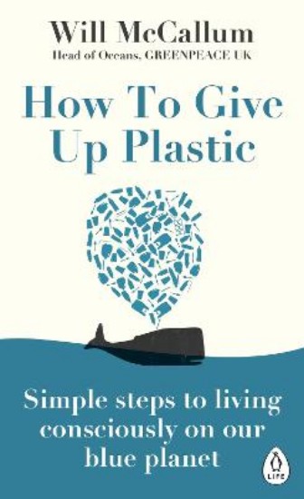 Picture of How to Give Up Plastic: Simple steps to living consciously on our blue planet
