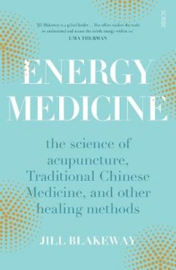 Picture of Energy Medicine: the science of acupuncture, Traditional Chinese Medicine, and other healing methods