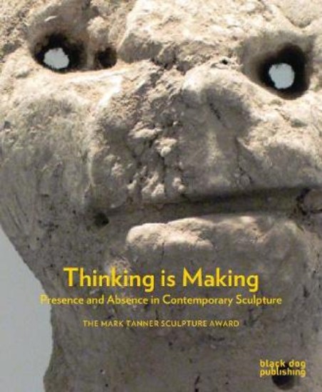 Picture of Thinking is Making: Presence and Absence in Contemporary Sculpture