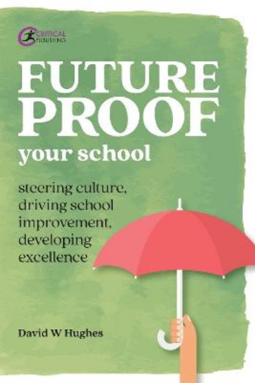 Picture of Future-proof Your School: Steering culture, driving school improvement, developing excellence