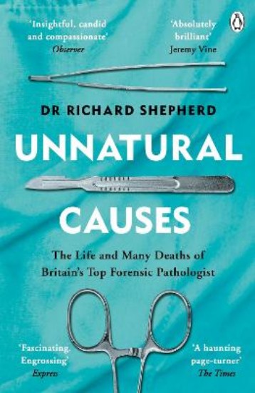 Picture of Unnatural Causes: The life and many deaths of Britain's top forensic Pathologist