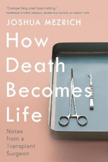 Picture of How Death Becomes Life: Notes from a Transplant Surgeon