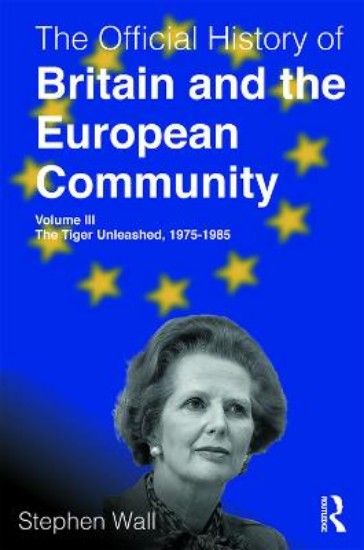 Picture of Official History of Britain and the European Community, Volume III: The Tiger Unleashed, 1975-1985