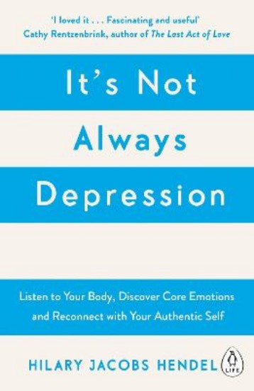 Picture of It's Not Always Depression: A New Theory of Listening to Your Body, Discovering Core Emotions and Reconnecting with Your Authentic Self