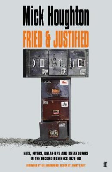 Picture of Fried & Justified: Hits, Myths, Break-Ups and Breakdowns in the Record Business 1978-98
