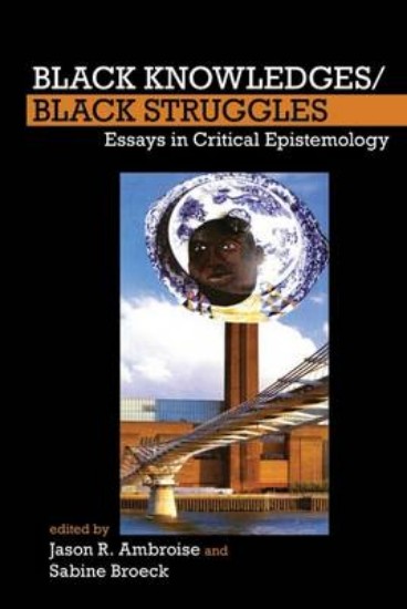 Picture of Black Knowledges/Black Struggles: Essays in Critical Epistemology