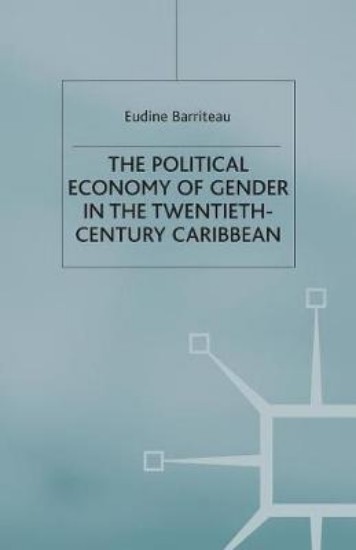 Picture of Political Economy of Gender in the Twentieth-Century Caribbean