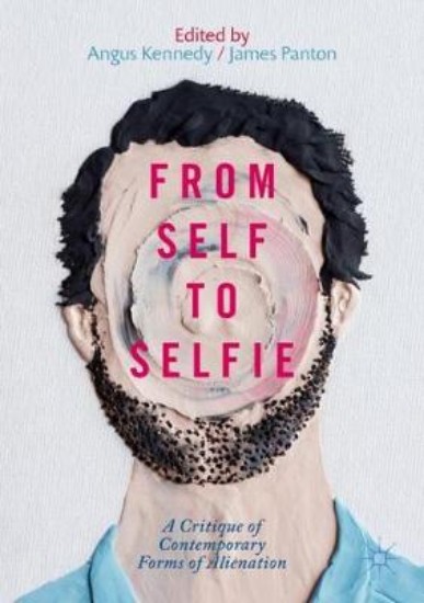 Picture of From Self to Selfie: A Critique of Contemporary Forms of Alienation