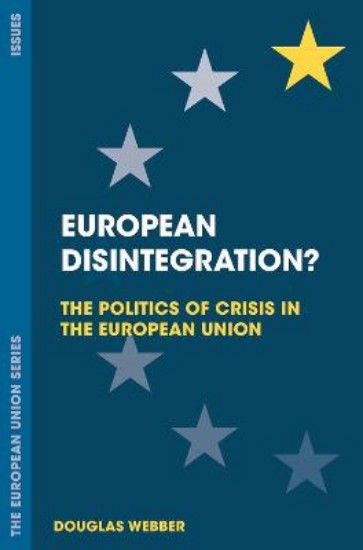 Picture of European Disintegration?: The Politics of Crisis in the European Union