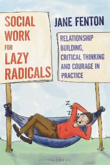 Picture of Social Work for Lazy Radicals: Relationship Building, Critical Thinking and Courage in Practice