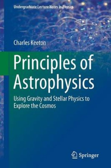 Picture of Principles of Astrophysics: Using Gravity and Stellar Physics to Explore the Cosmos