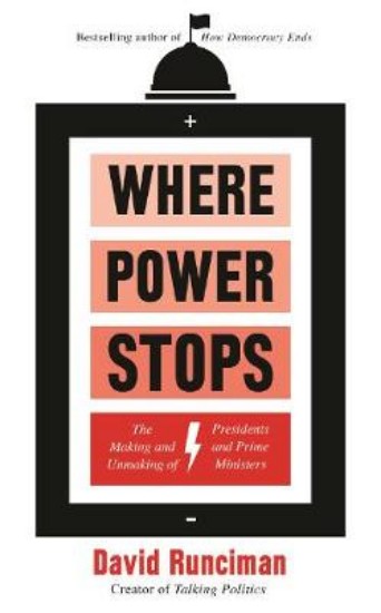 Picture of Where Power Stops: The Making and Unmaking of Presidents and Prime Ministers