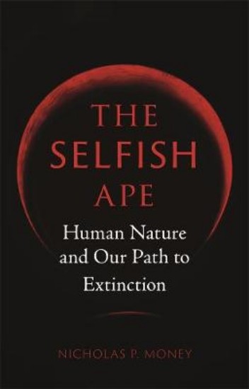 Picture of Selfish Ape: Human Nature and Our Path to Extinction
