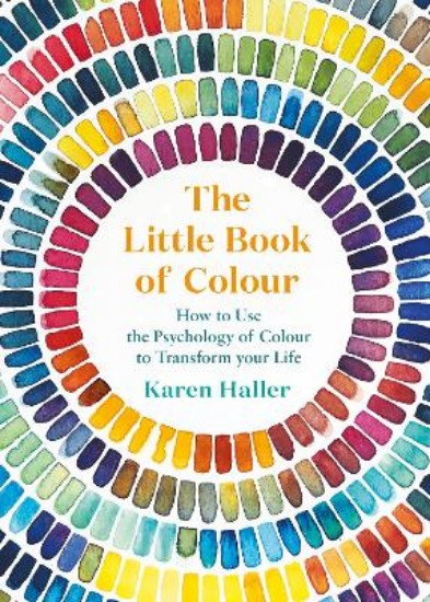 Picture of Little Book of Colour: How to Use the Psychology of Colour to Transform Your Life