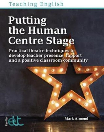 Picture of Putting the Human Centre Stage: Practical theatre techniques to develop teacher presence, rapport and a positive classroom community