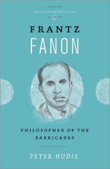 Picture of Frantz Fanon: Philosopher of the Barricades