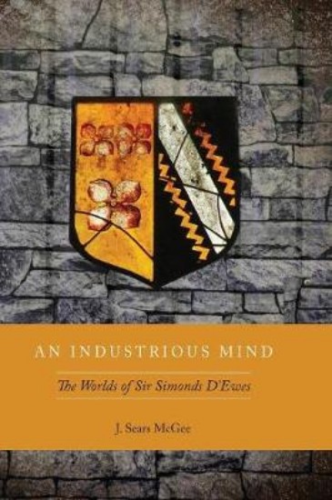 Picture of Industrious Mind: The Worlds of Sir Simonds D'Ewes