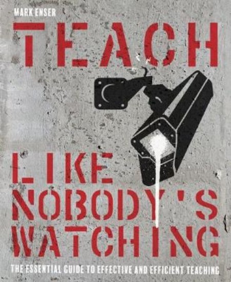 Picture of Teach Like Nobody's Watching: The essential guide to effective and efficient teaching