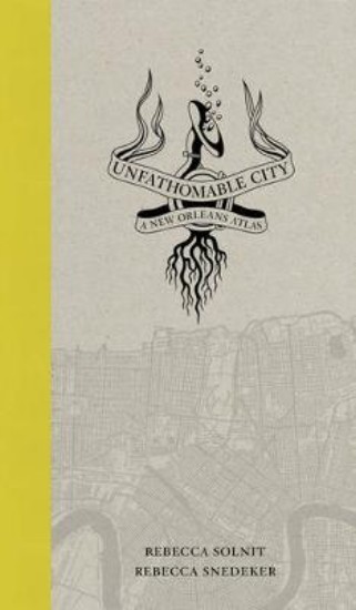 Picture of Unfathomable City: A New Orleans Atlas