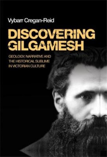 Picture of Discovering Gilgamesh: Geology, Narrative and the Historical Sublime in Victorian Culture