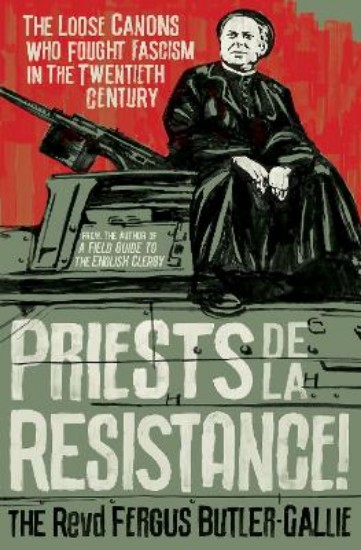 Picture of Priests de la Resistance!: The loose canons who fought Fascism in the twentieth century