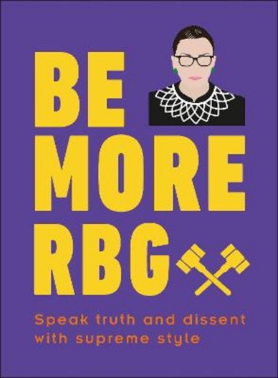 Picture of Be More RBG: Speak Truth and Dissent with Supreme Style