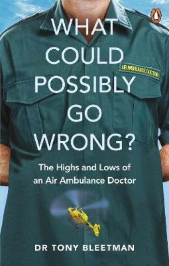 Picture of What Could Possibly Go Wrong?: The Highs and Lows of an Air Ambulance Doctor