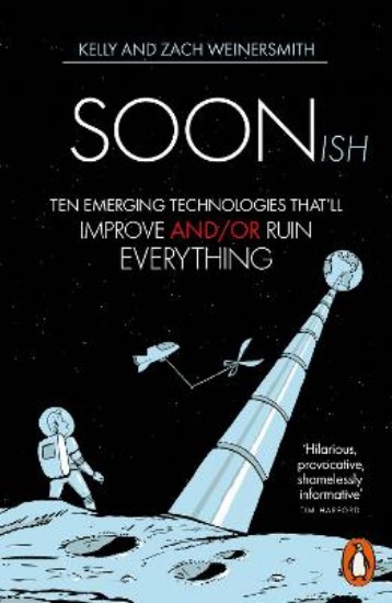 Picture of Soonish: Ten Emerging Technologies That Will Improve and/or Ruin Everything