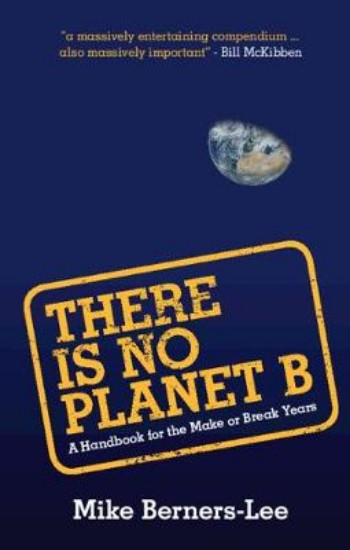 Picture of There Is No Planet B: A Handbook for the Make or Break Years