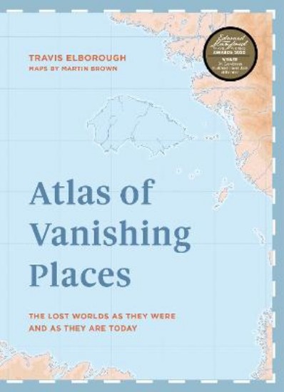 Picture of Atlas of Vanishing Places: The lost worlds as they were and as they are today