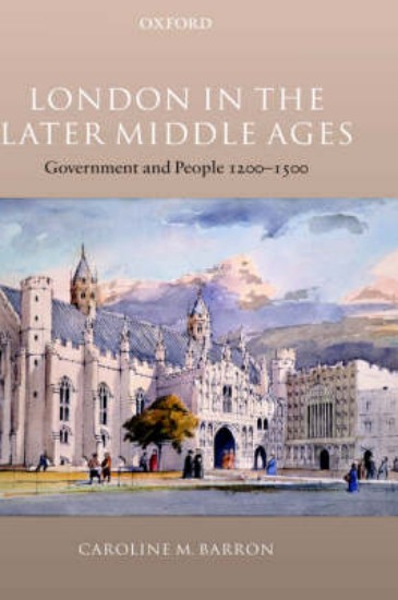 Picture of London in the Later Middle Ages: Government and People 1200-1500